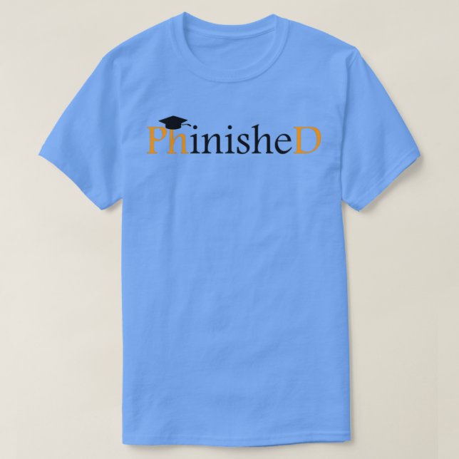 PhD Grad Gift Phinished 2 T-Shirt (Design Front)
