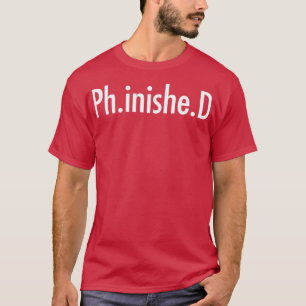 PhD Graduate Finished 1 T-Shirt