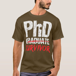 PhD Graduate Survivor Graduation Student phd 1 T-Shirt
