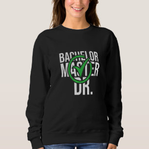 Phd Graduation Bachelor Master Doctorate Degree Sweatshirt