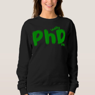 Phd Graduation Doctoral Candidate Phinally Done Gr Sweatshirt