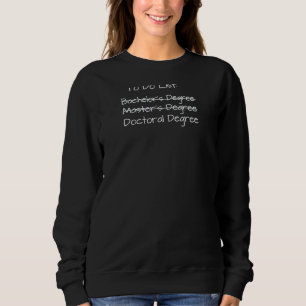 PhD Graduation Doctorate Degree Education PsyD EdD Sweatshirt