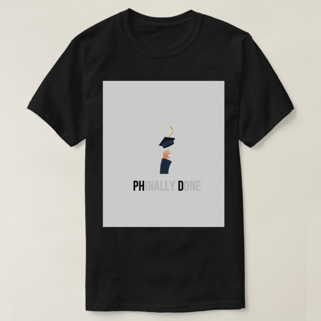 Phd graduation gift Phinally Done with image T-Shirt (Design Front)
