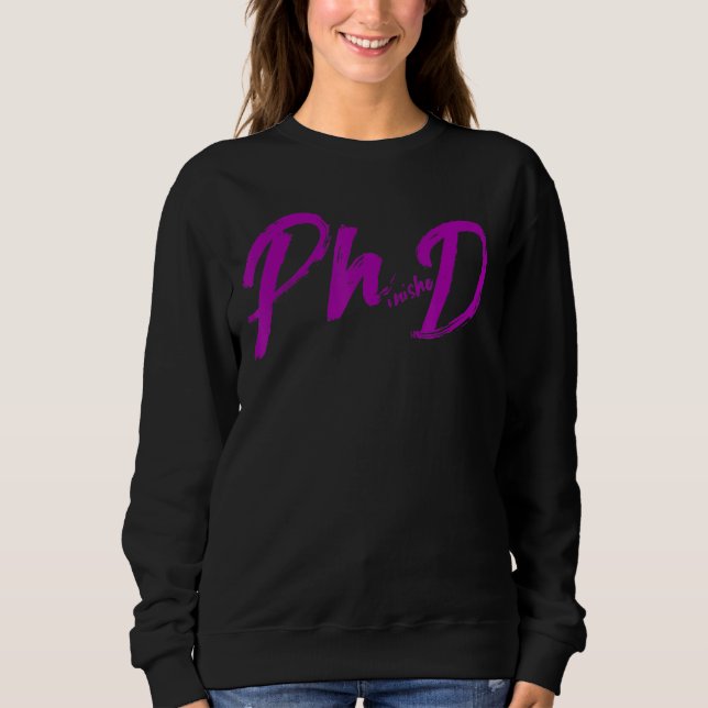 Phd Graduation Student Doctoral Candidate Phinishe Sweatshirt (Front)