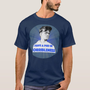 PhD in HORRIBLENESS 5 T-Shirt