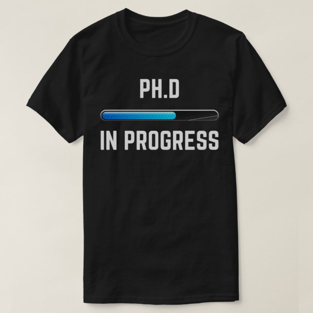 PhD In Progress Funny Phd T-Shirt (Design Front)