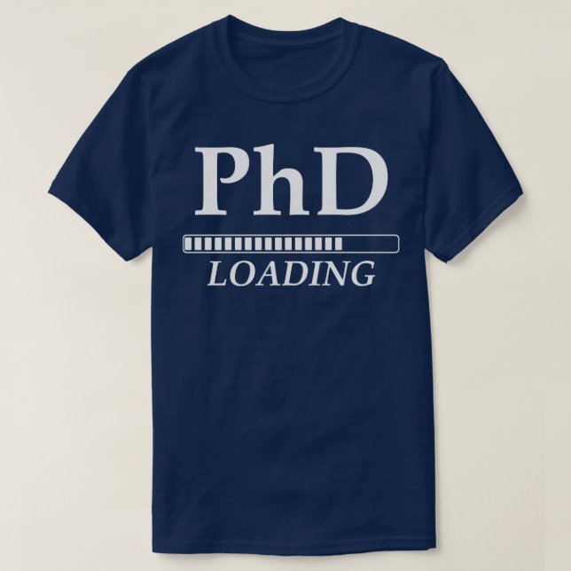 PhD Loading Funny University Student T-Shirt (Design Front)