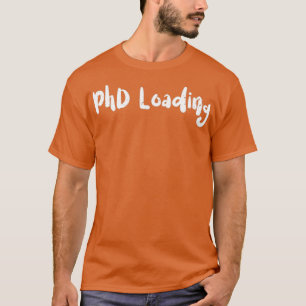 PhD Loading Graduation 3 T-Shirt