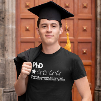 PhD - not recommend, but now I get to call Dr. T-Shirt