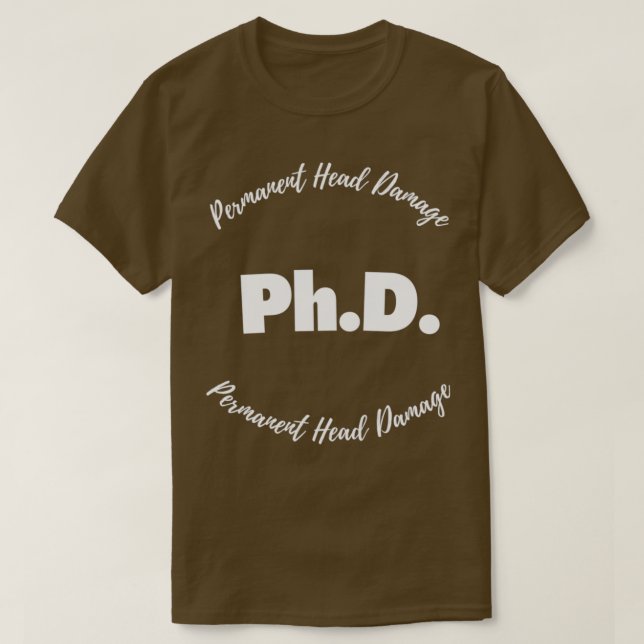 PhD Permanent Head Damage 3 T-Shirt (Design Front)
