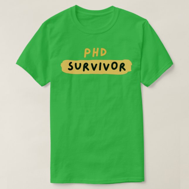 PhD PhD survivor Phd graduation Gifts T-Shirt (Design Front)