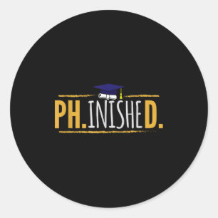 Phd phinished funny phd graduation gift  classic round sticker