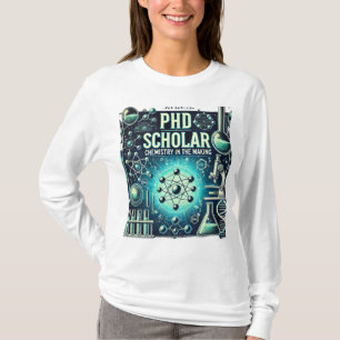 PhD Scholar – Chemistry in the Making T-Shirt