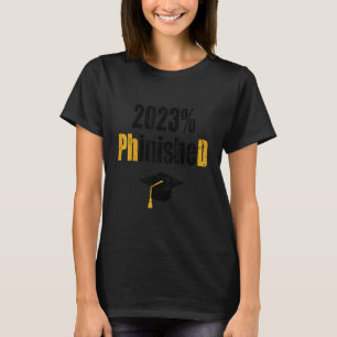 Phd Student 2023 Phinished Doctoral Degree Distr T-Shirt
