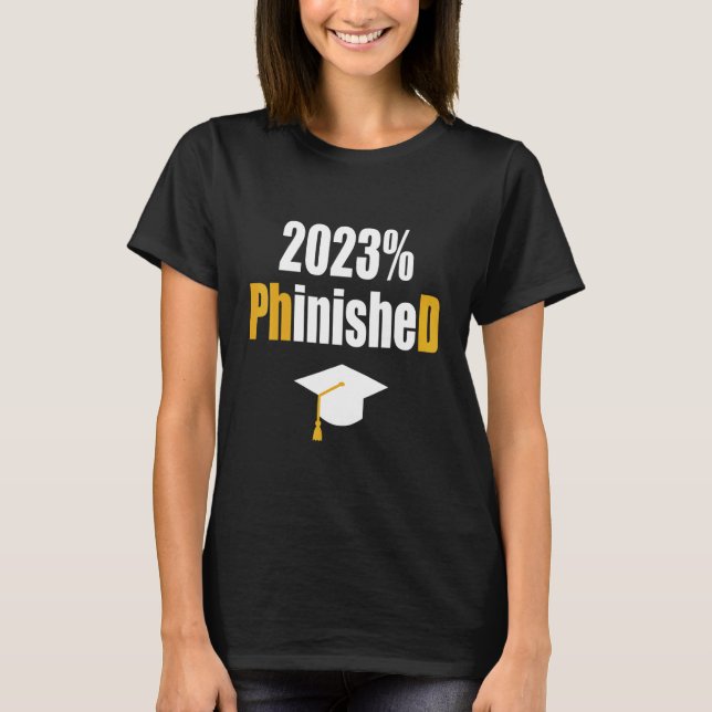 Phd Student 2023 Phinished   Graduation Doctoral D T-Shirt (Front)