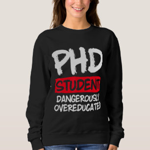 PhD Student Dissertation Doctorate Graduation 50 Sweatshirt