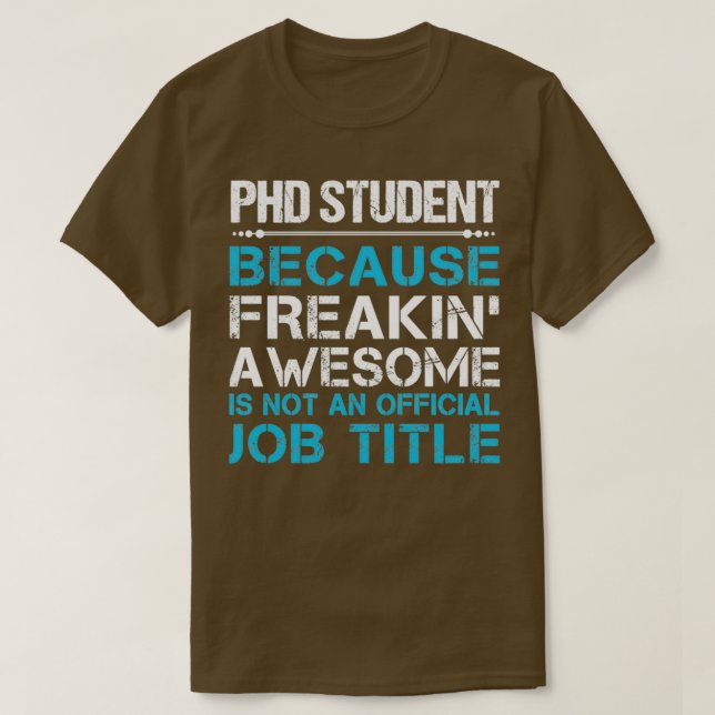 Phd Student Freaking Awesome Gift Item T-Shirt (Design Front)