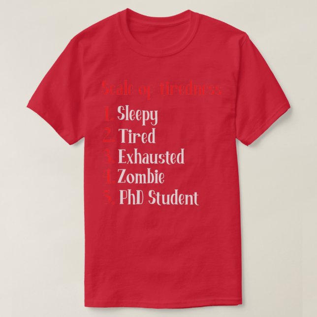 PhD Student Fuel Scale of Tiredness T-Shirt (Design Front)