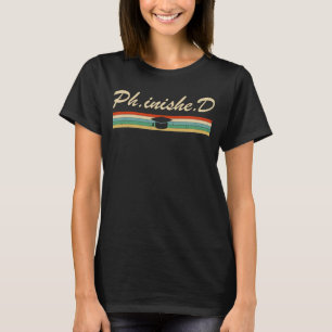 PhD Student Phinished Funny PhD Graduation Gift Di T-Shirt