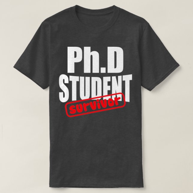 PhD Student Survivor Graduate 3 T-Shirt (Design Front)