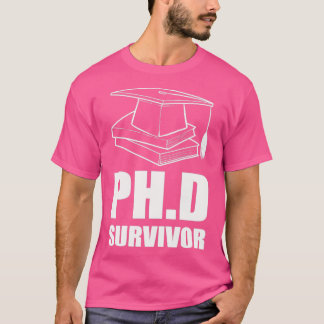 PhD Survivor Doctor of Philosophy Gift T-Shirt