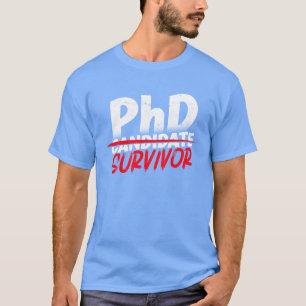 PhD Survivor Doctorate Philosophy Phd girl T-Shirt