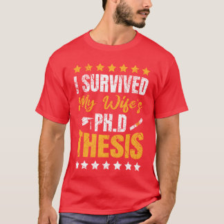 PhD Survivor My Wife Doctor Doctorate Degree PhD r T-Shirt