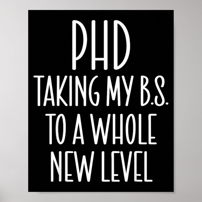 Phd taking b.s. to a whole new level funny phd poster (Front)