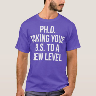 PhD taking your BS to a new level 2 T-Shirt