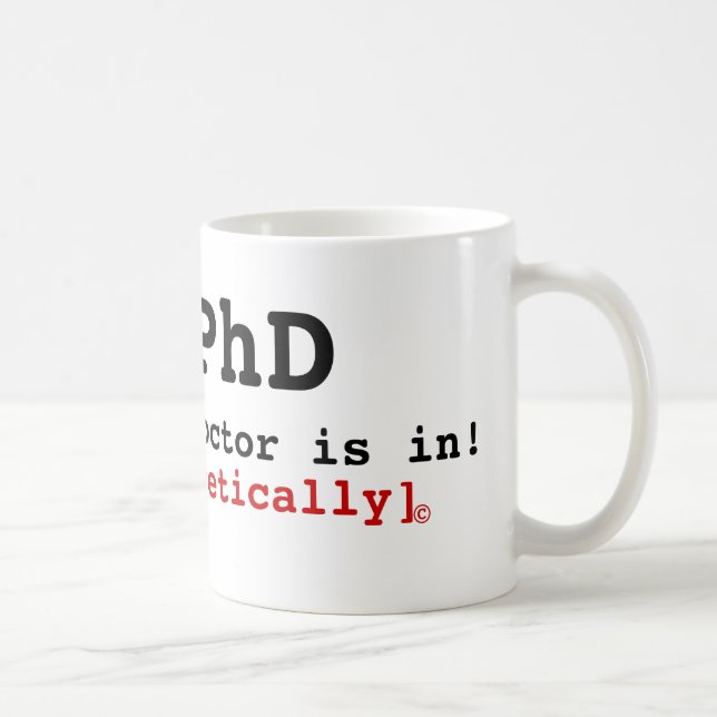 PhD, The Doctor is in!, [Theoretically] , © Coffee Mug (Right)