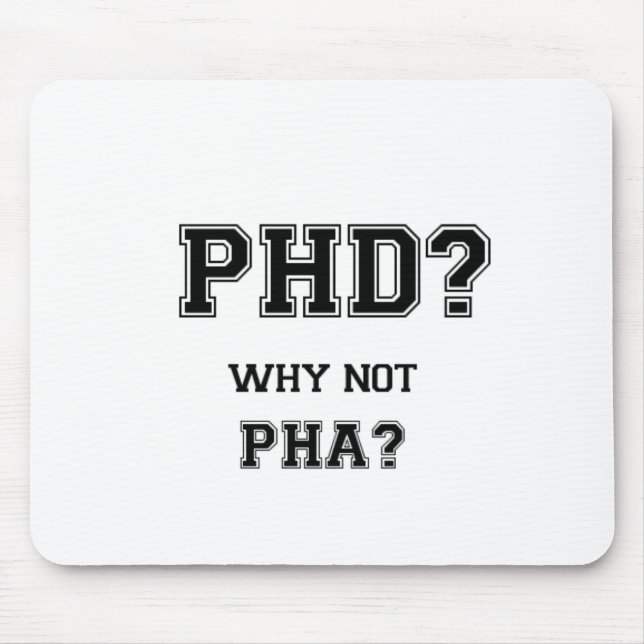 PhD? Why not PhA? PhD graduation gift Mouse Pad (Front)