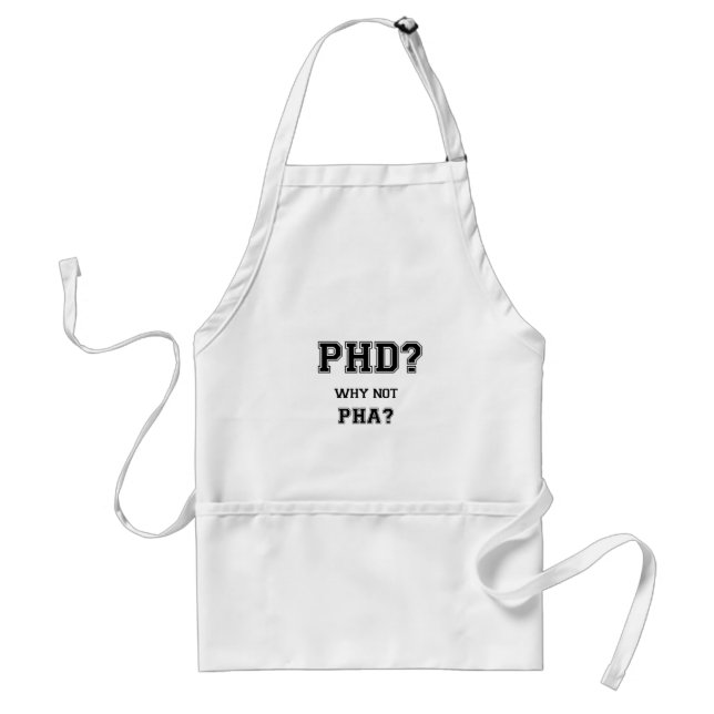 PhD? Why not PhA? PhD graduation gift Standard Apron (Front)