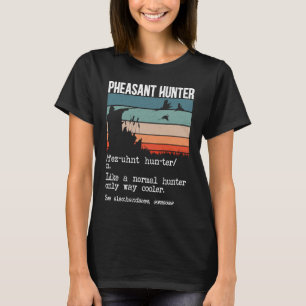 Pheasant Hunter Definition Pheasant Hunting Bird H T-Shirt