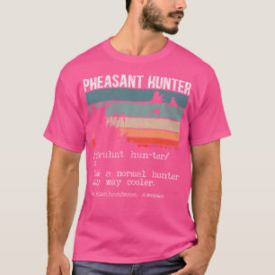 Pheasant Hunter Definition Pheasant Hunting Bird H T-Shirt