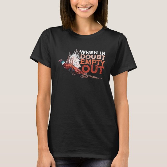 Pheasant Hunting Humour a Pheasant  or Hunter T-Shirt (Front)