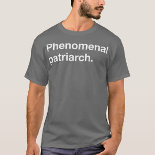 Phenomenal Patriarch   For the Best Dad Ever  T-Shirt