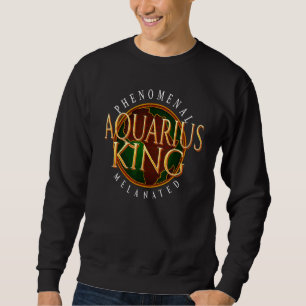 Phenomenally Black Zodiac  for Melanated Aquarius  Sweatshirt