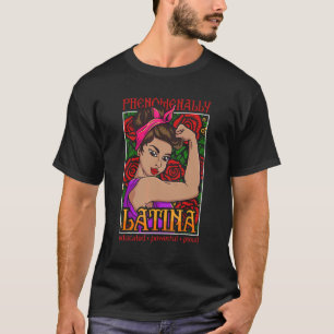 Phenomenally Latina Educated Powerful Proud Latina T-Shirt