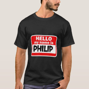 Philip Hello Hi My Name Is Tshirt Name On Custom