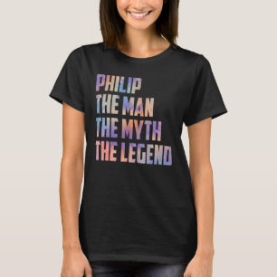 Philip The Man The Myth The Legend Fathers Day Son T-Shirt