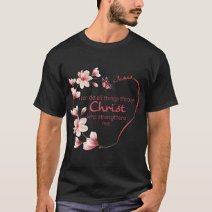 Philippians 413 Christian Bible Verse Flower Gifts T-Shirt