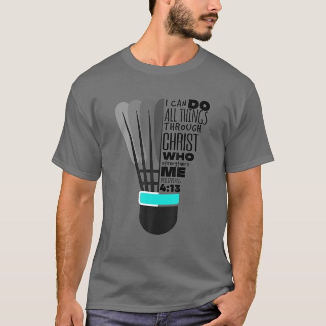 Philippians 4:13 Funny Christian Badminton Gift Fo T-Shirt (Front)