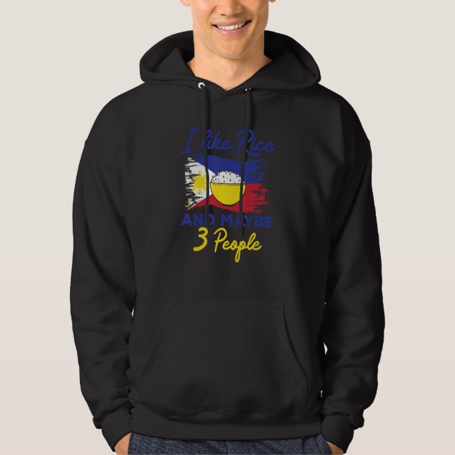 Philippines I Like Rice And Maybe 3 People Filipin Hoodie (Front)