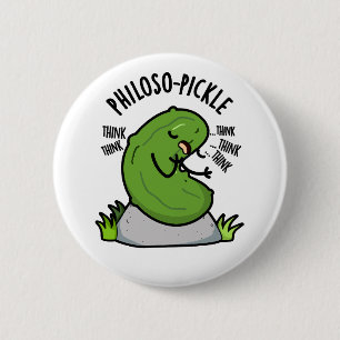 Philoso-pickle Funny Pickle Pun  6 Cm Round Badge