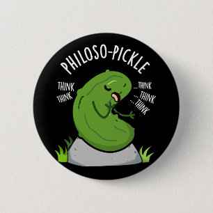 Philoso-pickle Funny Pickle Pun Dark BG 6 Cm Round Badge