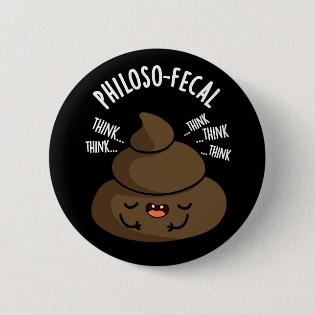Philosop-fecal Funny Poop Pun Dark BG 6 Cm Round Badge (Front)