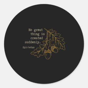 Philosopher Epictetus - No Great Thing Is Created Classic Round Sticker