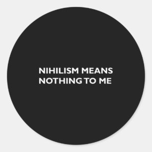 Philosophy, Nihilism, Funny, Philosopher T Shirt  Classic Round Sticker
