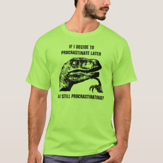 Philosoraptor Procrastinate T-Shirt
