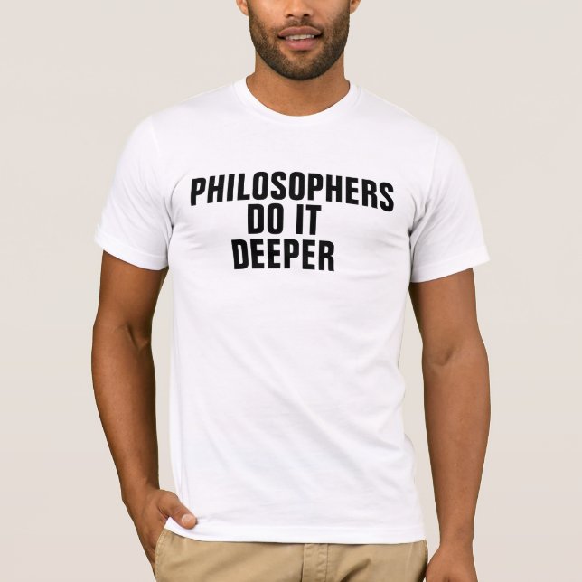 Philosphers do it deeper T-Shirt (Front)